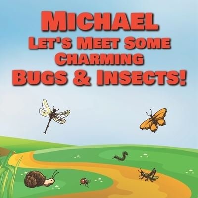 Cover for Chilkibo Publishing · Michael Let's Meet Some Charming Bugs &amp; Insects! (Paperback Book) (2020)
