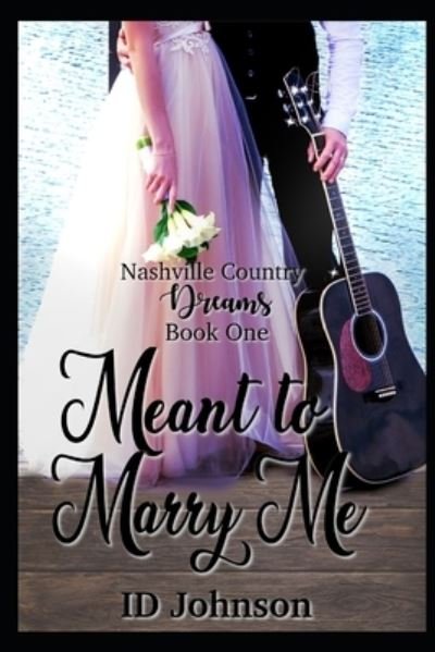 Meant to Marry Me - Nashville Country Dreams - Id Johnson - Livros - Independently Published - 9798665601113 - 12 de julho de 2020
