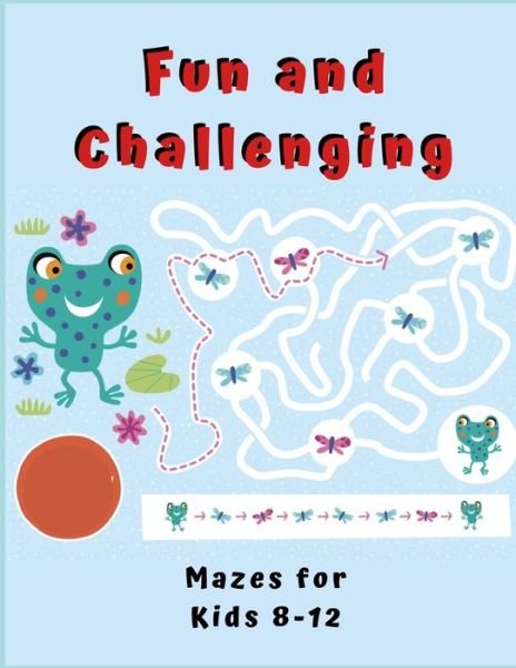 Fun and Challenging Mazes for Kids 8 - 12 - Zod-7 Media - Książki - Independently Published - 9798667368113 - 18 lipca 2020