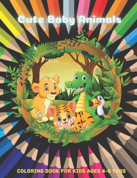 Cute Baby Animals - Coloring Book For Kids Ages 4-8 Yars - Elizabeth Negga - Kirjat - Independently Published - 9798670845113 - torstai 30. heinäkuuta 2020