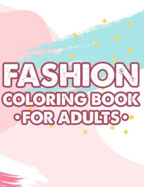 Fashion Coloring Book For Adults - Fun Fashionista - Bøger - Independently Published - 9798679587113 - 26. august 2020