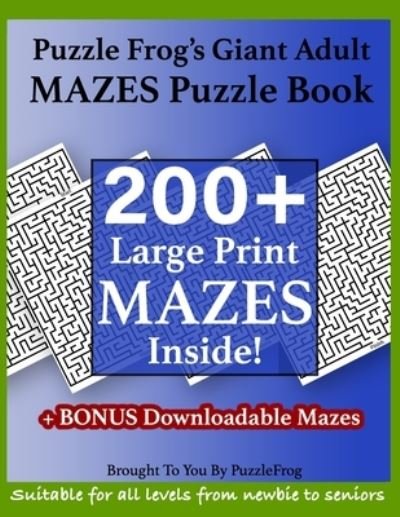 Cover for Puzzle Frog · Puzzle Frog's Giant Adult Mazes Puzzle Book - 200+ Large Print Mazes Inside! (Paperback Book) (2020)
