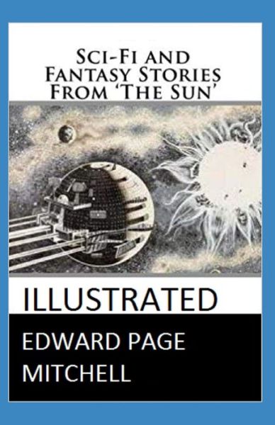 Cover for Edward Page Mitchell · Sci-Fi and Fantasy Stories From 'The Sun' (Illustrated) (Paperback Book) (2021)