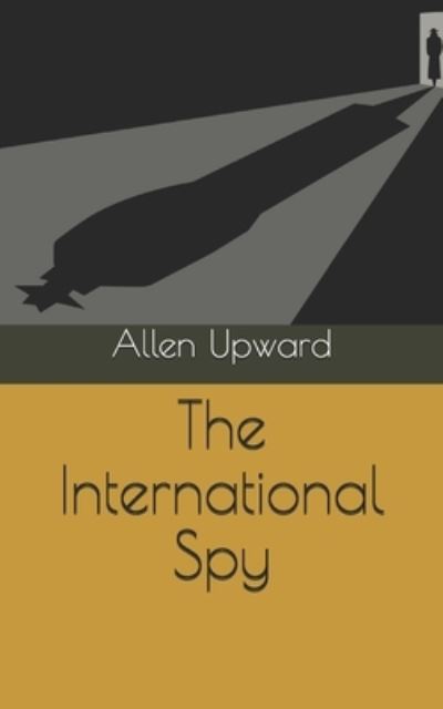 Cover for Allen Upward · The International Spy (Paperback Book) (2021)