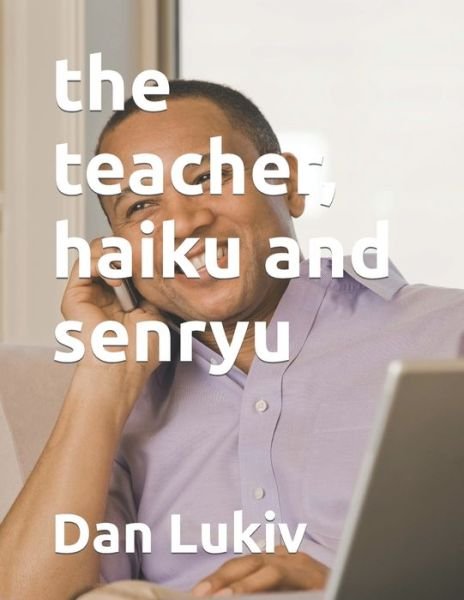 Cover for Dan Lukiv · The teacher, haiku and senryu (Paperback Book) (2021)
