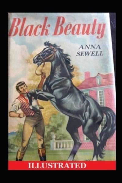 Black Beauty Illustrated - Anna Sewell - Livros - Independently Published - 9798741141113 - 20 de abril de 2021