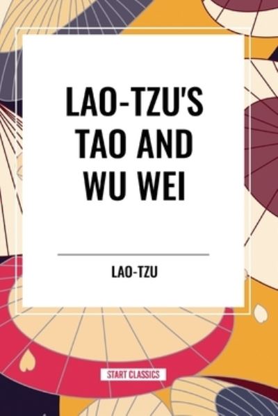 Cover for Lao-Tzu · Lao-Tzu's Tao and Wu Wei (Paperback Book) (2024)