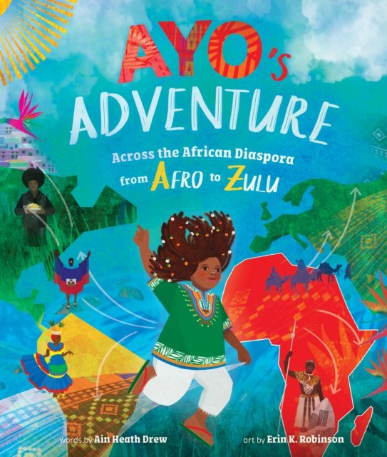 Cover for Ain Heath Drew · Ayo's Adventure: Across the African Diaspora from Afro to Zulu (Hardcover Book) (2024)