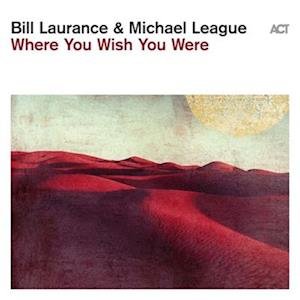 Cover for Laurance, Bill &amp; Michael League · Where You Wish You Were (LP) (2023)