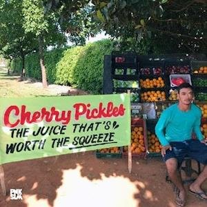 Cover for Cherry Pickles · Juice That's Worth The Squeeze (LP) (2020)