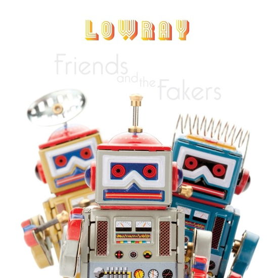 Lowray · Friends And The Fakers (LP) (2018)