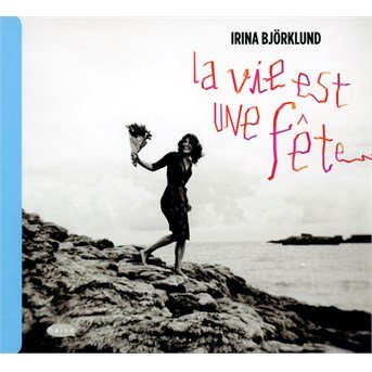 Cover for Irina Bjorklund · La Vie Est Une Fete (CD) (2014)
