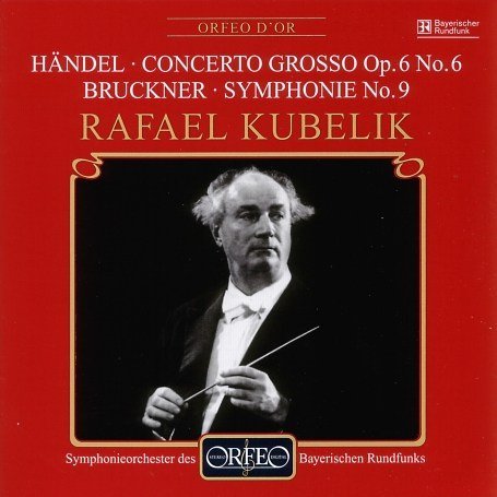 Concerto Grosso in D Minor / Symphony 9 - Handel / Bruckner / Kubelik / Brs - Muziek - ORFEO - 4011790550114 - 30 oktober 2001