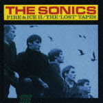 Cover for The Sonics · Fire &amp; Ice Ii/the Lost Tapes (CD) [Japan Import edition] (2011)