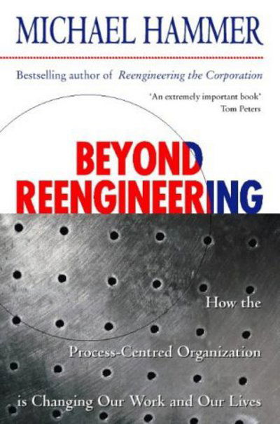 Cover for Michael Hammer · Beyond Reengineering: How the Process-centred Organization is Changing Our Work and Our Lives (Paperback Book) [New edition] (1998)