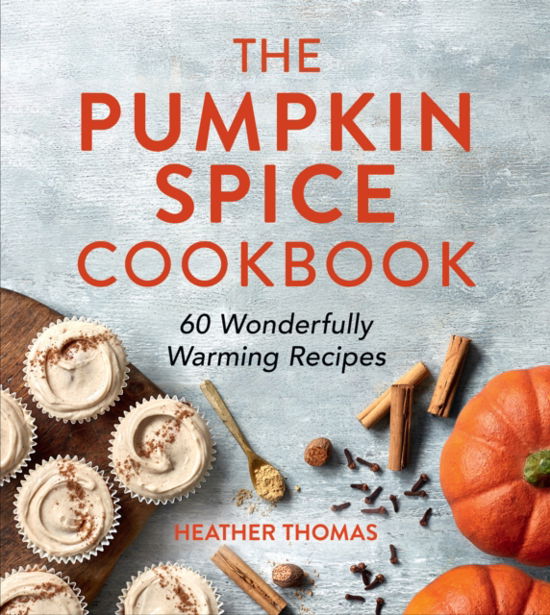 Cover for Heather Thomas · The Pumpkin Spice Cookbook: 60 Wonderfully Warming Recipes (Innbunden bok) (2023)