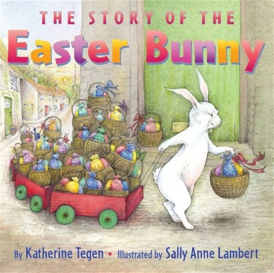 The Story of the Easter Bunny: An Easter And Springtime Book For Kids - Katherine Tegen - Kirjat - HarperCollins - 9780060507114 - tiistai 18. tammikuuta 2005