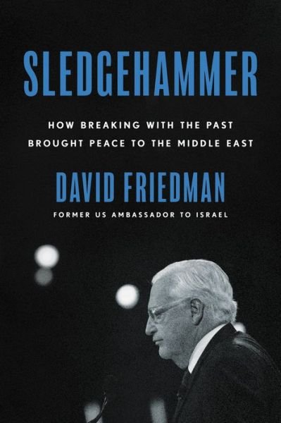 Sledgehammer: How Breaking with the Past Brought Peace to the Middle East - David Friedman - Bücher - HarperCollins Publishers Inc - 9780063098114 - 17. März 2022