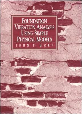 Foundation Vibration Analysis Using Simple Physical Models - John P. Wolf - Bøger - Pearson Education (US) - 9780130107114 - 21. maj 1994