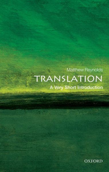 Cover for Reynolds, Matthew (Professor of English and Comparative Criticism, Professor of English and Comparative Criticism, Oxford University, and Fellow of St Anne's College) · Translation: A Very Short Introduction - Very Short Introductions (Paperback Book) (2016)