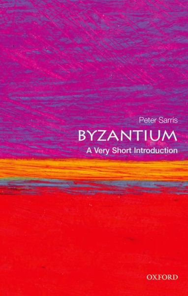 Sarris, Peter (Reader in Late Roman, Medieval and Byzantine History at the University of Cambridge) · Byzantium: A Very Short Introduction - Very Short Introductions (Paperback Book) (2015)