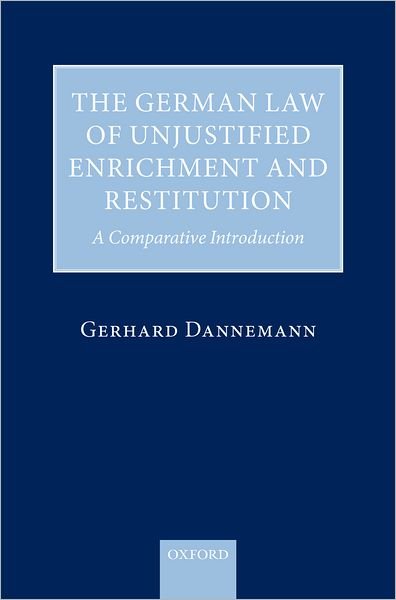 Cover for Dannemann, Gerhard (, Professor at Humboldt-Universitat zu Berlin) · The German Law of Unjustified Enrichment and Restitution: A Comparative Introduction (Hardcover Book) (2009)