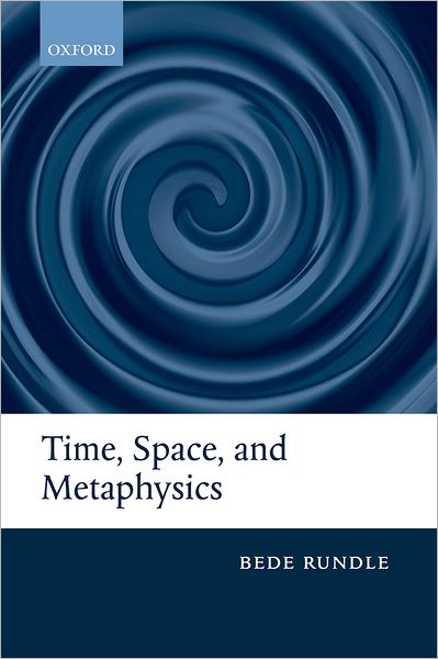 Cover for Rundle, Bede (University of Oxford) · Time, Space, and Metaphysics (Hardcover Book) (2009)