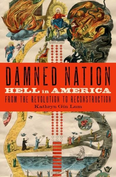 Cover for Gin Lum, Kathryn (Assistant Professor, Assistant Professor, Stanford University) · Damned Nation: Hell in America from the Revolution to Reconstruction (Innbunden bok) (2014)
