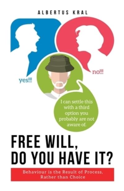 Cover for Albertus Kral · Free Will, Do You Have It? Behaviour is the Result of Process, Rather than Choice (Paperback Book) (2021)