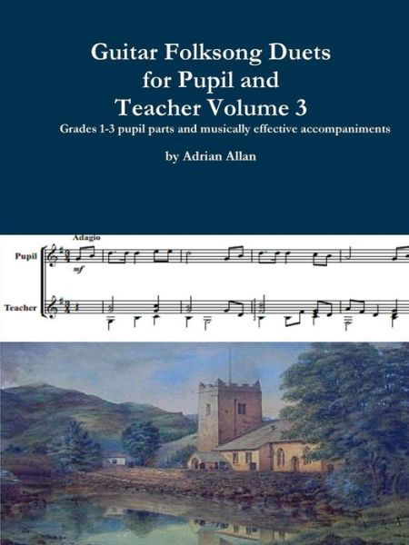 Guitar Folksong Duets for Pupil and Teacher Volume 3 - Adrian Allan - Książki - Lulu.com - 9780244990114 - 3 czerwca 2018