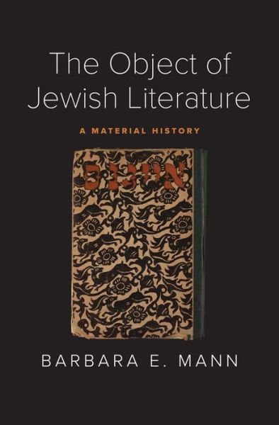 Cover for Barbara E. Mann · The Object of Jewish Literature: A Material History (Hardcover Book) (2022)