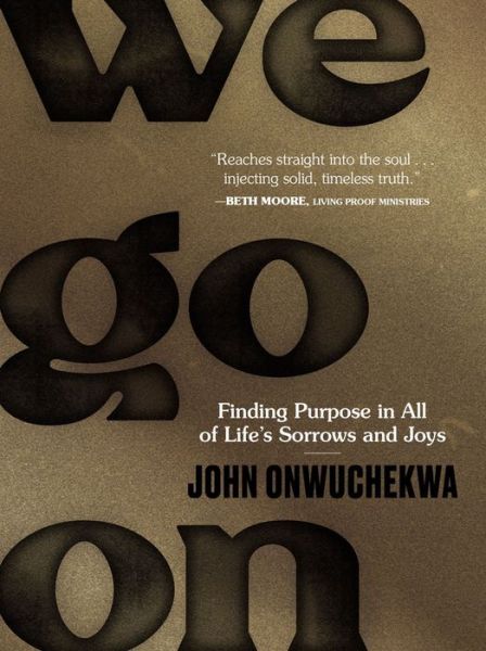 Cover for John Onwuchekwa · We Go On: Finding Purpose in All of Life’s Sorrows and Joys (Gebundenes Buch) (2022)