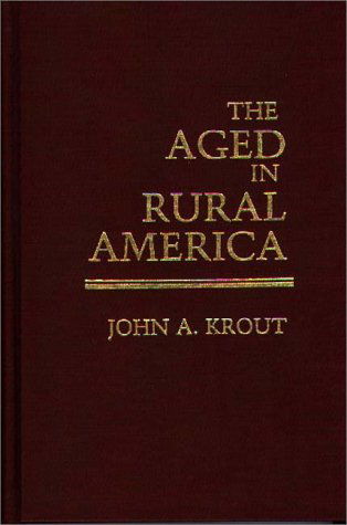 Cover for John Krout · The Aged in Rural America (Hardcover Book) [Annotated edition] (1986)