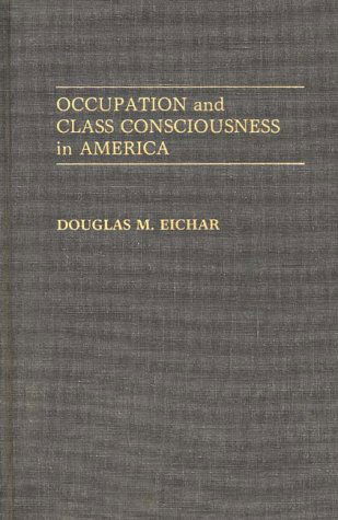 Cover for Douglas M. Eichar · Occupation and Class Consciousness in America (Hardcover Book) (1989)