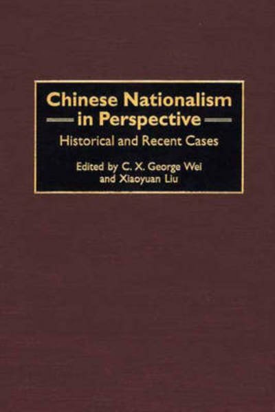 Cover for C X George Wei · Chinese Nationalism in Perspective: Historical and Recent Cases - Contributions to the Study of World History (Gebundenes Buch) (2001)