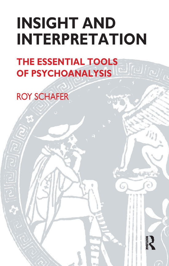 Cover for Roy Schafer · Insight and Interpretation: The Essential Tools of Psychoanalysis (Inbunden Bok) (2019)