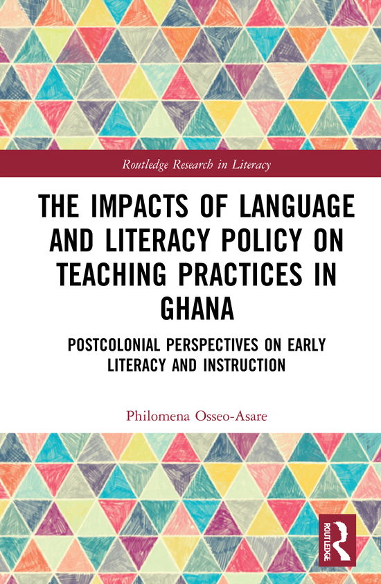 Cover for Osseo-Asare, Philomena (Department of Education, University of Sheffield, UK) · The Impacts of Language and Literacy Policy on Teaching Practices in Ghana: Postcolonial Perspectives on Early Literacy and Instruction - Routledge Research in Literacy (Hardcover Book) (2021)