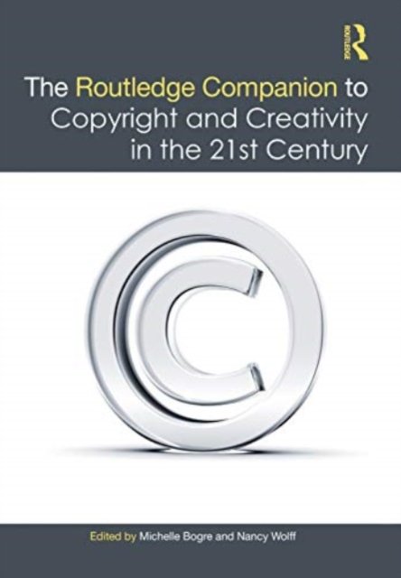 The Routledge Companion to Copyright and Creativity in the 21st Century -  - Books - Taylor & Francis Ltd - 9780367523114 - May 27, 2024