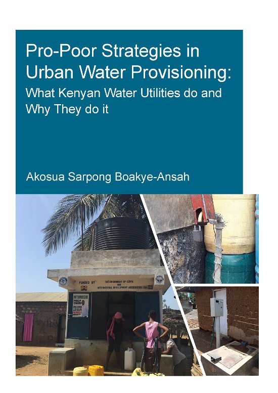 Cover for Akosua Sarpong Boakye-Ansah · Pro-Poor Strategies in Urban Water Provisioning: What Kenyan Water Utilities Do and Why They Do It - IHE Delft PhD Thesis Series (Pocketbok) (2020)