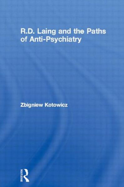 R.D. Laing and the Paths of Anti-Psychiatry - Makers of Modern Psychotherapy - Zbigniew Kotowicz - Livros - Taylor & Francis Ltd - 9780415116114 - 20 de março de 1997