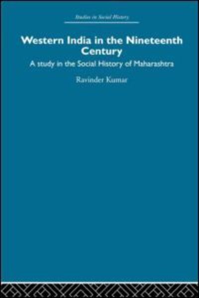 Cover for Ravinder Kumar · Western India in the Nineteenth Century: A study in the social history of Maharashtra (Hardcover Book) (2006)