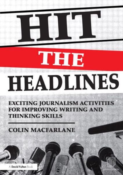 Cover for Colin Macfarlane · Hit the Headlines: Exciting journalism activities for improving writing and thinking skills (Paperback Book) (2012)