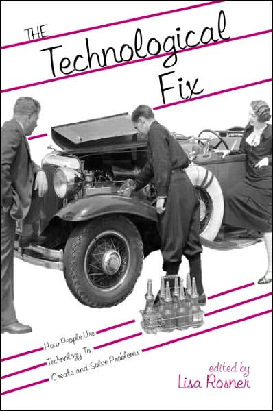 Cover for Lisa Rosner · The Technological Fix: How People Use Technology to Create and Solve Problems - Hagley Perspectives on Business and Culture (Paperback Book) (2004)