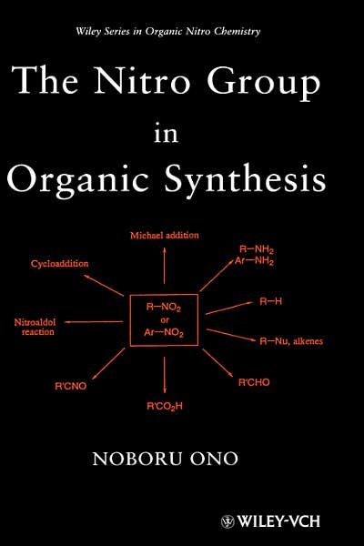Cover for Ono, Noboru (Department of Chemistry, Ehime University, Matsuyama, Japan) · The Nitro Group in Organic Synthesis - Organic Nitro Chemistry (Hardcover bog) (2001)