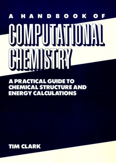 Cover for Clark, Tim (Friedrich-Alexander-University Erlangen-Nurnberg, West Germany) · A Handbook of Computational Chemistry: A Practical Guide to Chemical Structure and Energy Calculations (Hardcover Book) (1985)