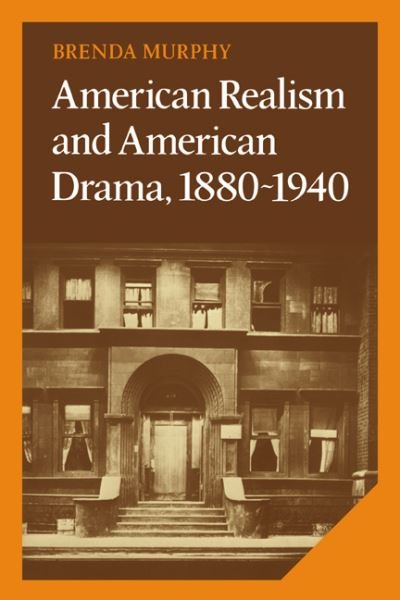 Cover for Brenda Murphy · American Realism and American Drama, 1880–1940 - Cambridge Studies in American Literature and Culture (Hardcover Book) (1987)