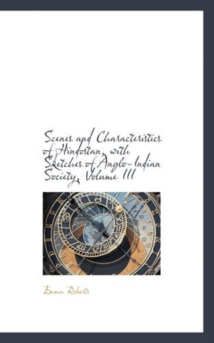 Cover for Emma Roberts · Scenes and Characteristics of Hindostan, with Sketches of Anglo-indian Society, Volume III (Paperback Bog) (2009)