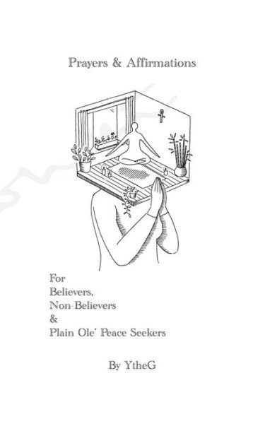 Cover for YtheG . · Prayers &amp; Affirmations For Believers, Non-Believers &amp; Plain Ole? Peace Seekers (Pocketbok) (2020)