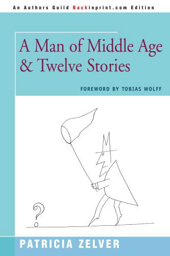 Cover for Patricia Zelver · A Man of Middle Age &amp; Twelve Stories (Paperback Book) (2007)