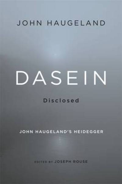 Cover for John Haugeland · Dasein Disclosed: John Haugeland’s Heidegger (Hardcover Book) (2013)